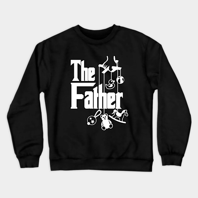 The Father | Funny Father's Day T-Shirt for New Dad, First Time Dad Crewneck Sweatshirt by teemaniac